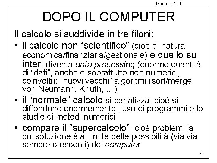 13 marzo 2007 DOPO IL COMPUTER Il calcolo si suddivide in tre filoni: •