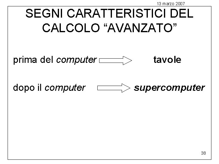 13 marzo 2007 SEGNI CARATTERISTICI DEL CALCOLO “AVANZATO” prima del computer tavole dopo il