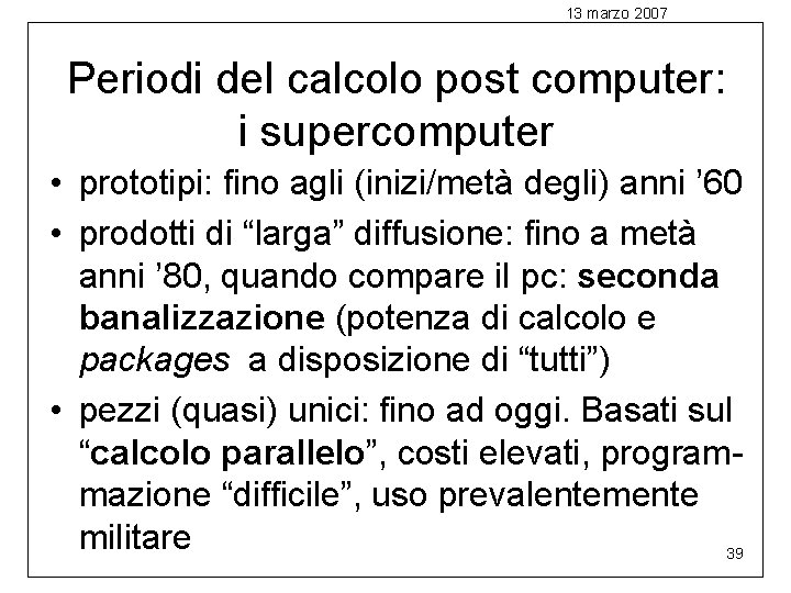 13 marzo 2007 Periodi del calcolo post computer: i supercomputer • prototipi: fino agli