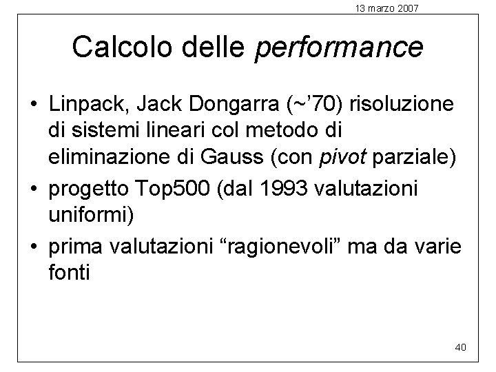 13 marzo 2007 Calcolo delle performance • Linpack, Jack Dongarra (~’ 70) risoluzione di