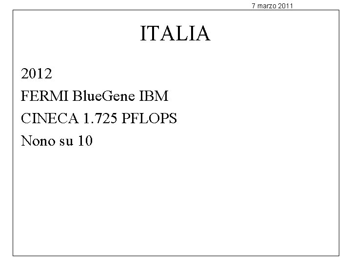 7 marzo 2011 ITALIA 2012 FERMI Blue. Gene IBM CINECA 1. 725 PFLOPS Nono