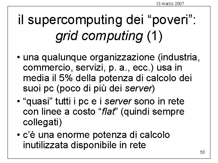 13 marzo 2007 il supercomputing dei “poveri”: grid computing (1) • una qualunque organizzazione