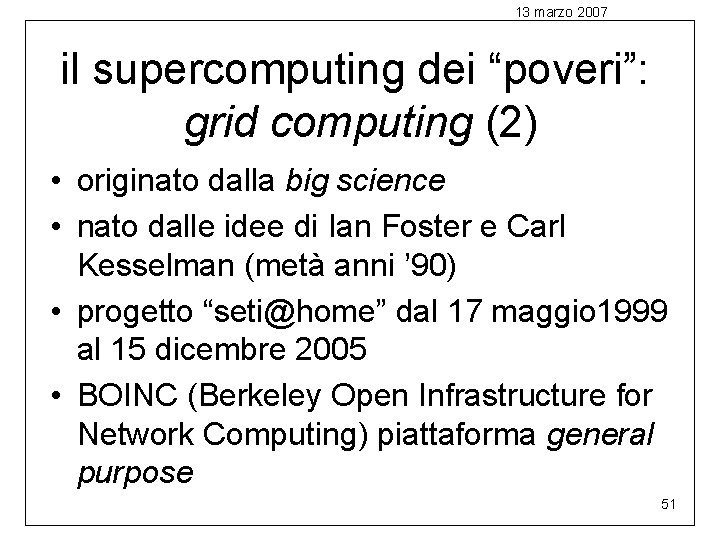 13 marzo 2007 il supercomputing dei “poveri”: grid computing (2) • originato dalla big