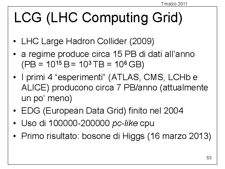 7 marzo 2011 LCG (LHC Computing Grid) • LHC Large Hadron Collider (2009) •