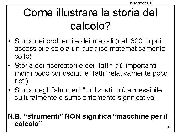 13 marzo 2007 Come illustrare la storia del calcolo? • Storia dei problemi e