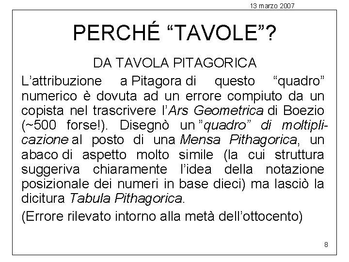 13 marzo 2007 PERCHÉ “TAVOLE”? DA TAVOLA PITAGORICA L’attribuzione a Pitagora di questo “quadro”