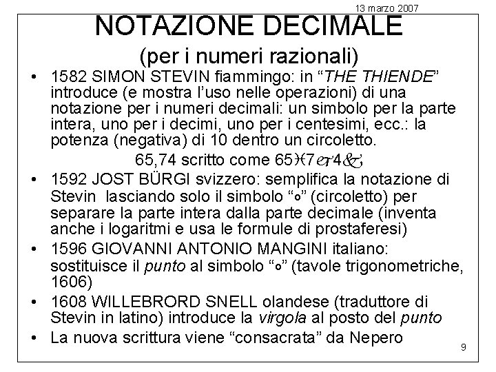 13 marzo 2007 NOTAZIONE DECIMALE (per i numeri razionali) • 1582 SIMON STEVIN fiammingo: