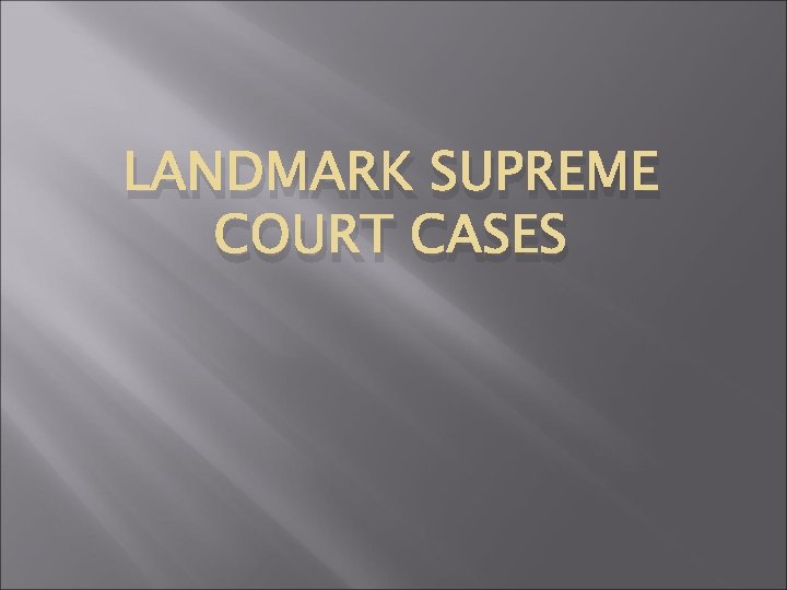 LANDMARK SUPREME COURT CASES 