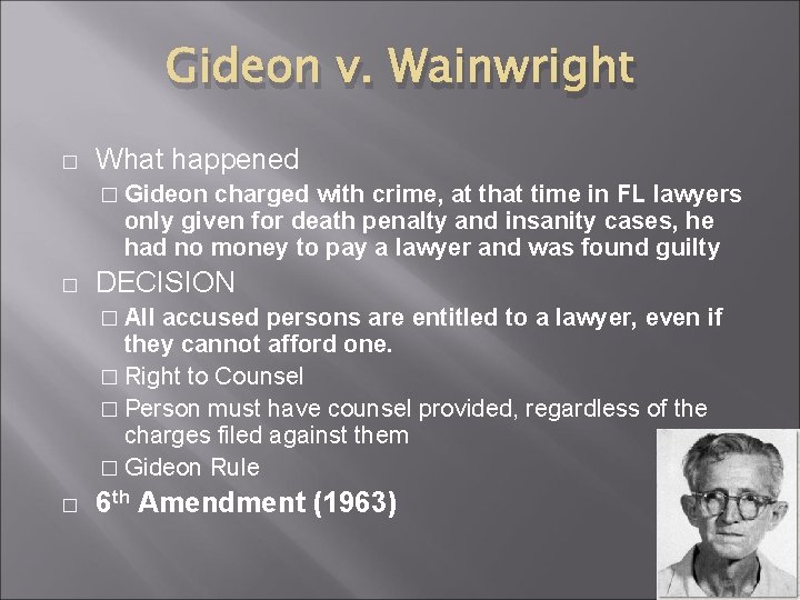 Gideon v. Wainwright � What happened � Gideon charged with crime, at that time