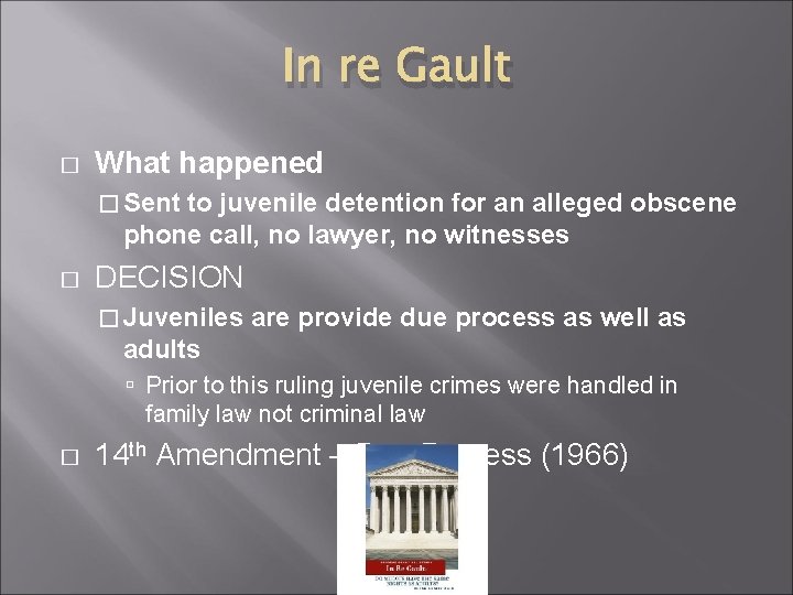 In re Gault � What happened � Sent to juvenile detention for an alleged