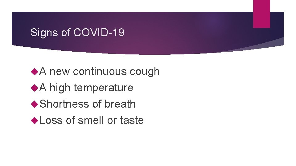 Signs of COVID-19 A new continuous cough A high temperature Shortness of breath Loss Signs of COVID-19 A new continuous cough A high temperature Shortness of breath Loss
