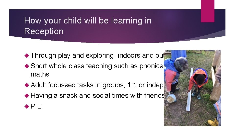 How your child will be learning in Reception Through play and exploring- indoors and How your child will be learning in Reception Through play and exploring- indoors and