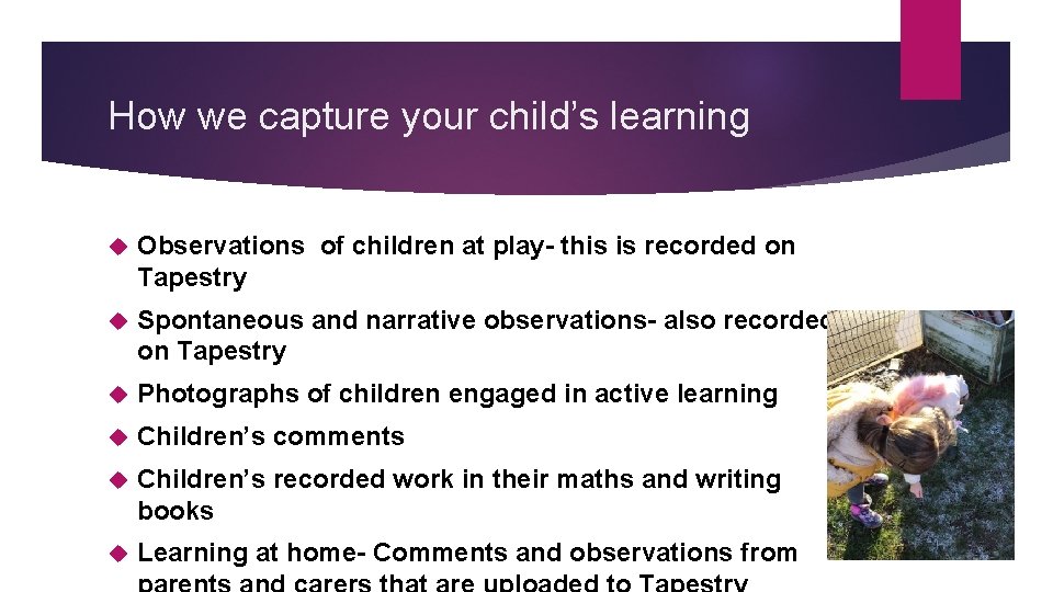 How we capture your child’s learning Observations of children at play- this is recorded How we capture your child’s learning Observations of children at play- this is recorded