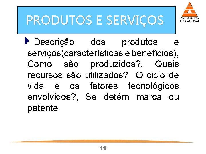 PRODUTOS E SERVIÇOS 4 Descrição dos produtos e serviços(características e benefícios), Como são produzidos?