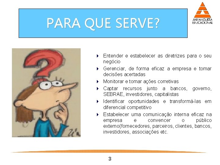 PARA QUE SERVE? 4 Entender e estabelecer as diretrizes para o seu negócio 4