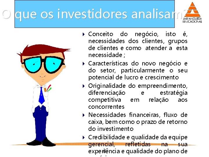 O que os investidores analisam? 4 Conceito do negócio, isto é, necessidades dos clientes,