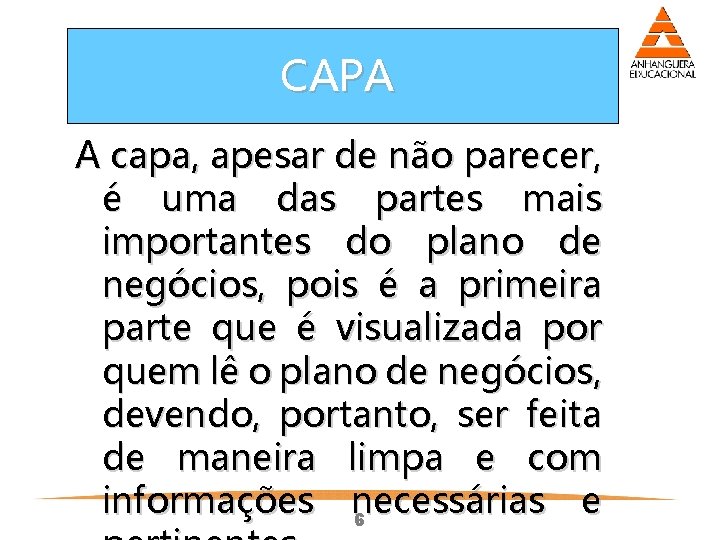 CAPA A capa, apesar de não parecer, é uma das partes mais importantes do