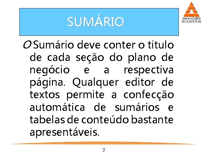 SUMÁRIO O Sumário deve conter o titulo de cada seção do plano de negócio