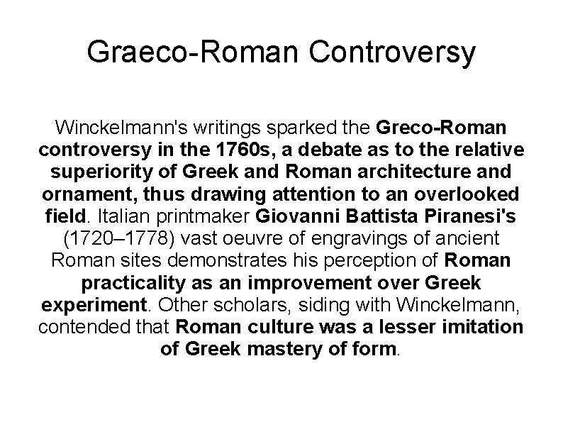 Graeco-Roman Controversy Winckelmann's writings sparked the Greco-Roman controversy in the 1760 s, a debate