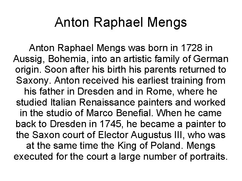 Anton Raphael Mengs was born in 1728 in Aussig, Bohemia, into an artistic family