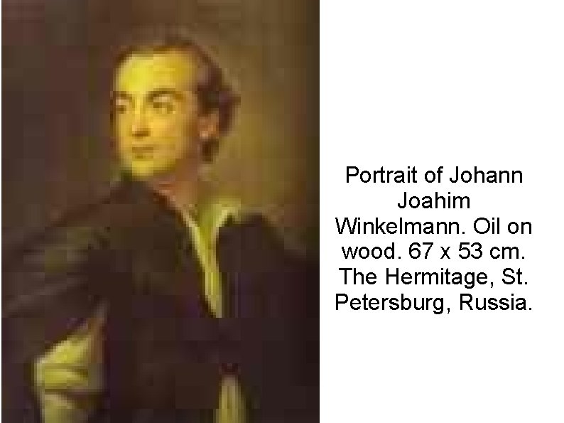 Portrait of Johann Joahim Winkelmann. Oil on wood. 67 x 53 cm. The Hermitage,