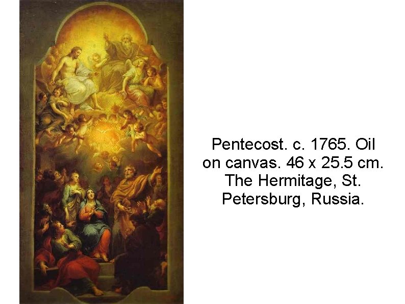 Pentecost. c. 1765. Oil on canvas. 46 x 25. 5 cm. The Hermitage, St.