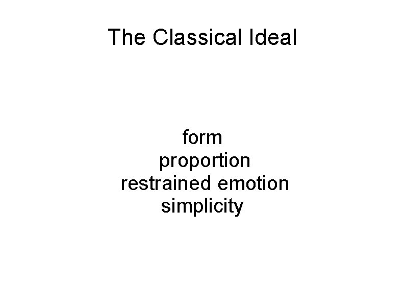 The Classical Ideal form proportion restrained emotion simplicity 