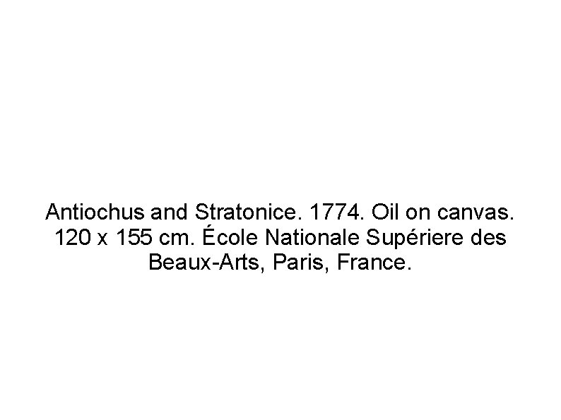 Antiochus and Stratonice. 1774. Oil on canvas. 120 x 155 cm. École Nationale Supériere