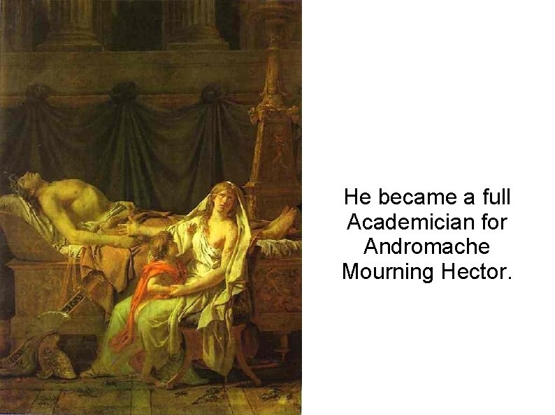 He became a full Academician for Andromache Mourning Hector. 