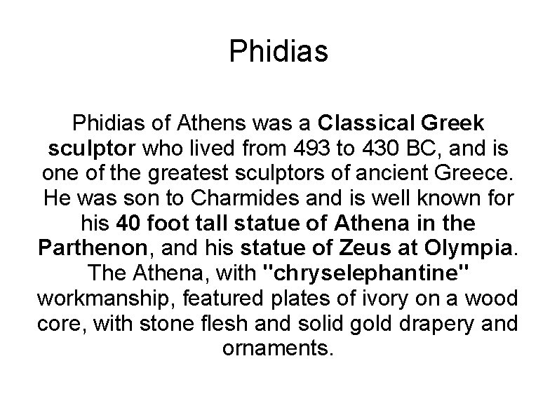 Phidias of Athens was a Classical Greek sculptor who lived from 493 to 430
