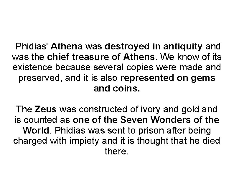 Phidias' Athena was destroyed in antiquity and was the chief treasure of Athens. We