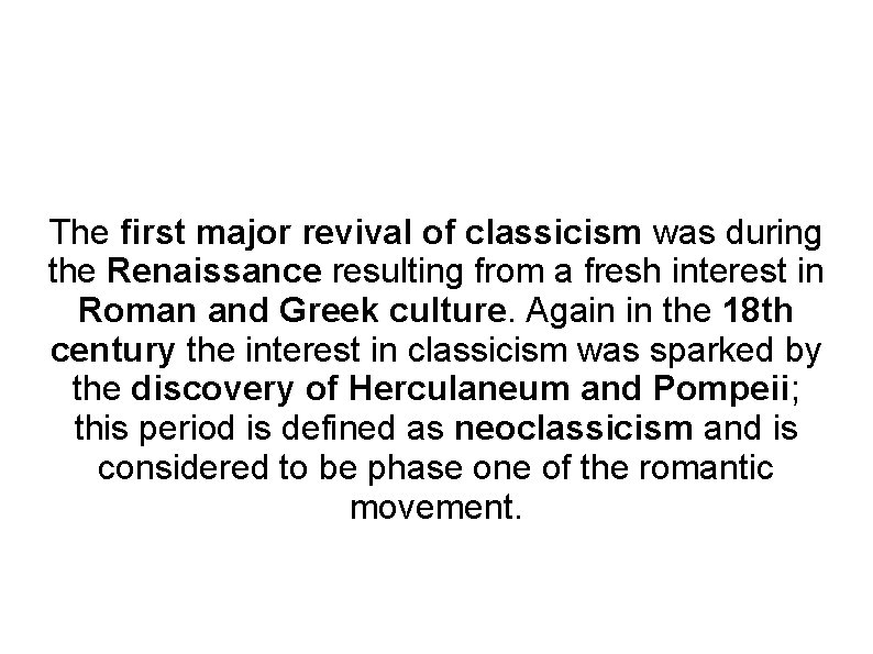 The first major revival of classicism was during the Renaissance resulting from a fresh