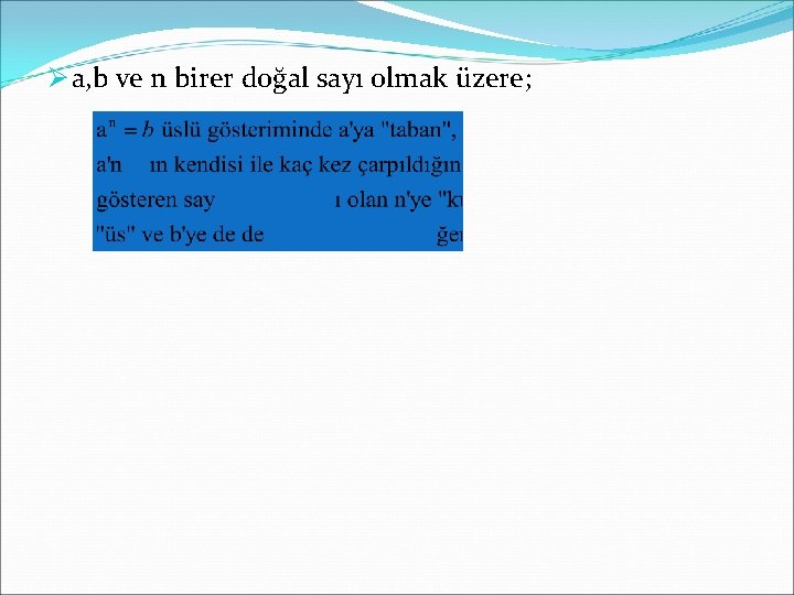 Ø a, b ve n birer doğal sayı olmak üzere; 