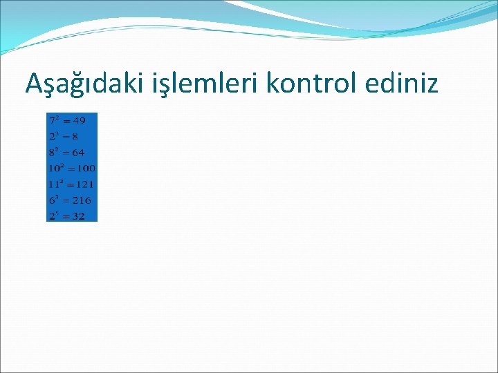 Aşağıdaki işlemleri kontrol ediniz 