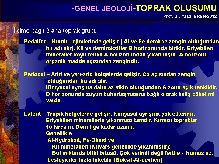  • GENEL JEOLOJİ-TOPRAK OLUŞUMU Prof. Dr. Yaşar EREN-2012 İklime bağlı 3 ana toprak