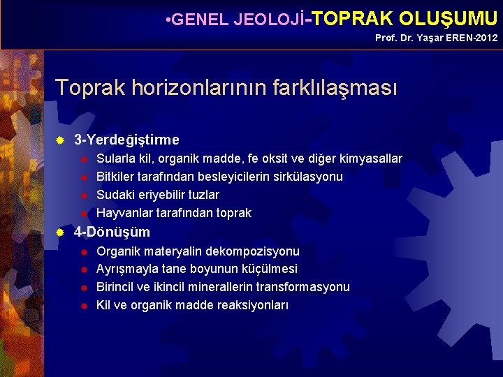  • GENEL JEOLOJİ-TOPRAK OLUŞUMU Prof. Dr. Yaşar EREN-2012 Toprak horizonlarının farklılaşması ® 3