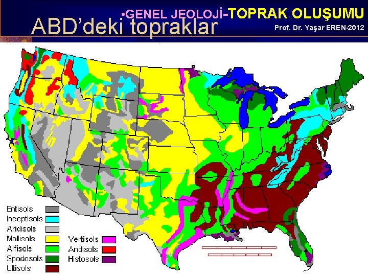  • GENEL JEOLOJİ-TOPRAK OLUŞUMU ABD’deki topraklar Prof. Dr. Yaşar EREN-2012 
