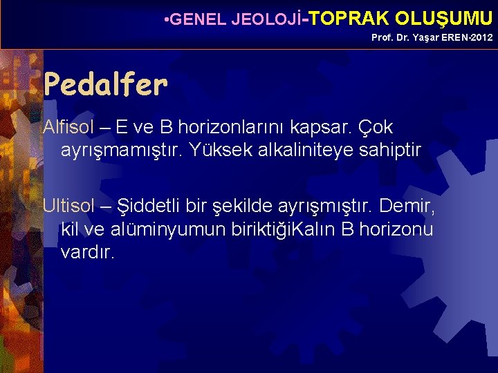  • GENEL JEOLOJİ-TOPRAK OLUŞUMU Prof. Dr. Yaşar EREN-2012 Pedalfer Alfisol – E ve