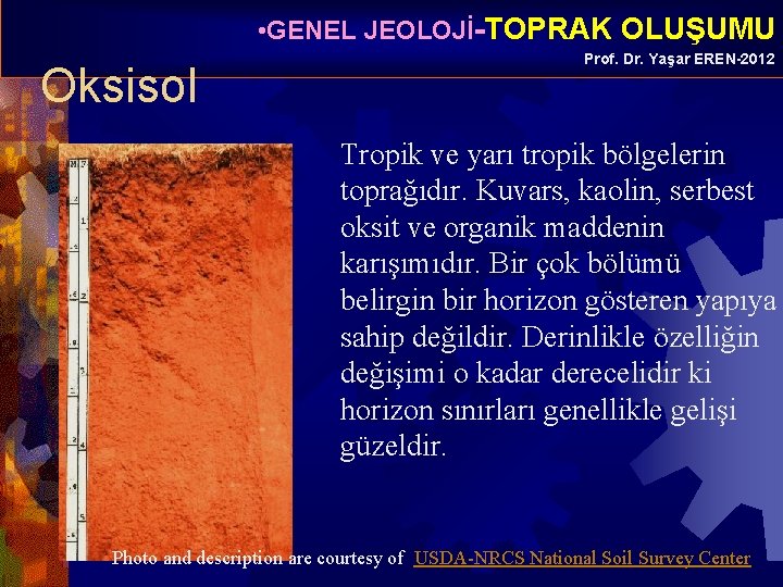  • GENEL JEOLOJİ-TOPRAK OLUŞUMU Oksisol Prof. Dr. Yaşar EREN-2012 Tropik ve yarı tropik