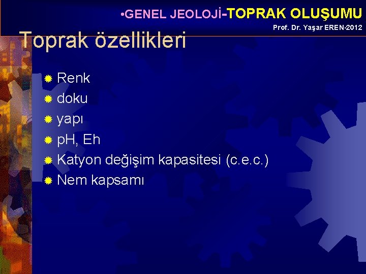  • GENEL JEOLOJİ-TOPRAK OLUŞUMU Toprak özellikleri ® Renk ® doku ® yapı ®