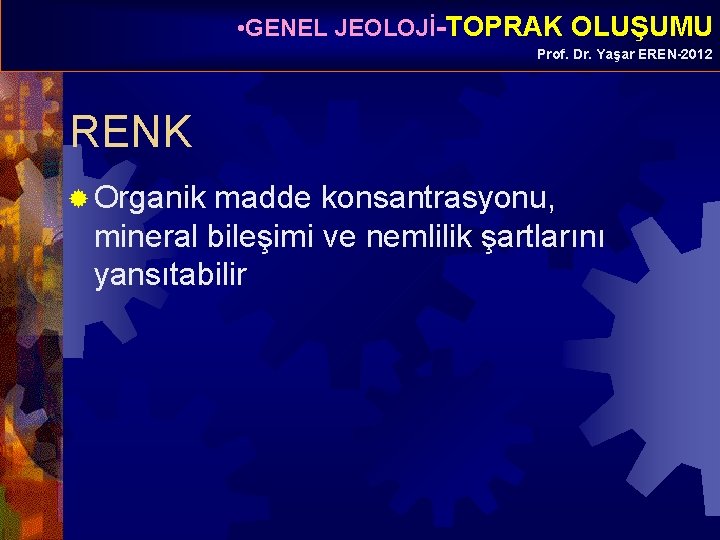  • GENEL JEOLOJİ-TOPRAK OLUŞUMU Prof. Dr. Yaşar EREN-2012 RENK ® Organik madde konsantrasyonu,