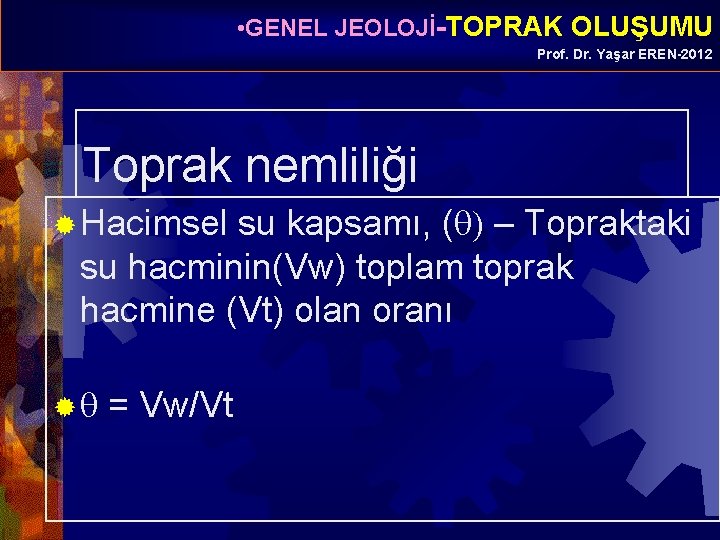  • GENEL JEOLOJİ-TOPRAK OLUŞUMU Prof. Dr. Yaşar EREN-2012 Toprak nemliliği ® Hacimsel su