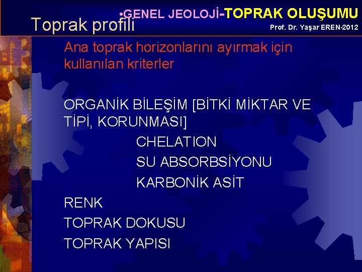  • GENEL JEOLOJİ-TOPRAK OLUŞUMU Toprak profili Prof. Dr. Yaşar EREN-2012 Ana toprak horizonlarını