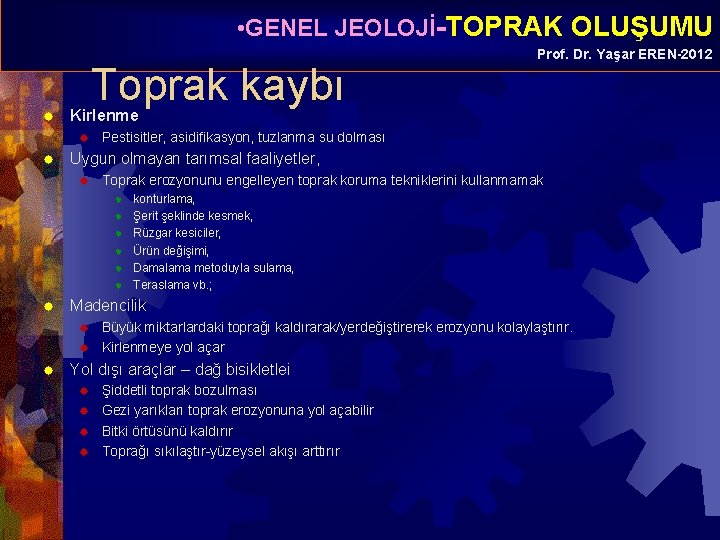  • GENEL JEOLOJİ-TOPRAK OLUŞUMU ® Toprak kaybı Kirlenme ® ® Pestisitler, asidifikasyon, tuzlanma