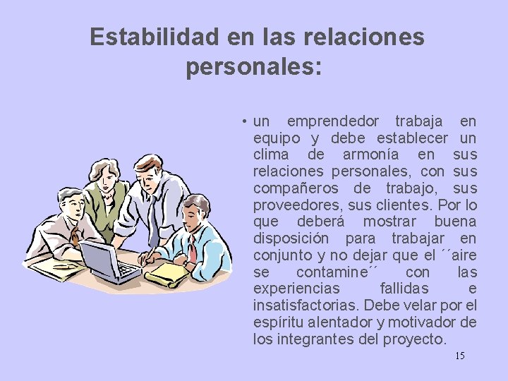 Estabilidad en las relaciones personales: • un emprendedor trabaja en equipo y debe establecer