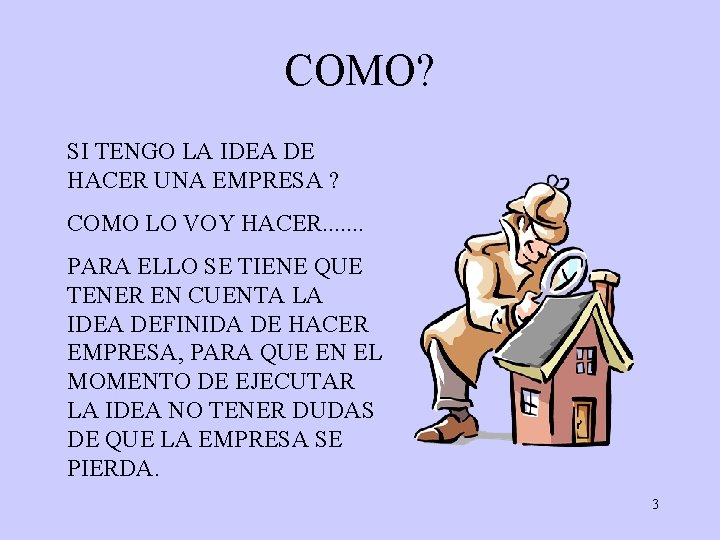 COMO? SI TENGO LA IDEA DE HACER UNA EMPRESA ? COMO LO VOY HACER.