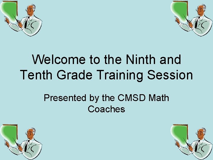 Welcome to the Ninth and Tenth Grade Training Session Presented by the CMSD Math