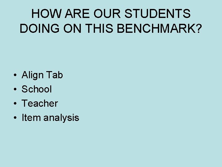 HOW ARE OUR STUDENTS DOING ON THIS BENCHMARK? • • Align Tab School Teacher