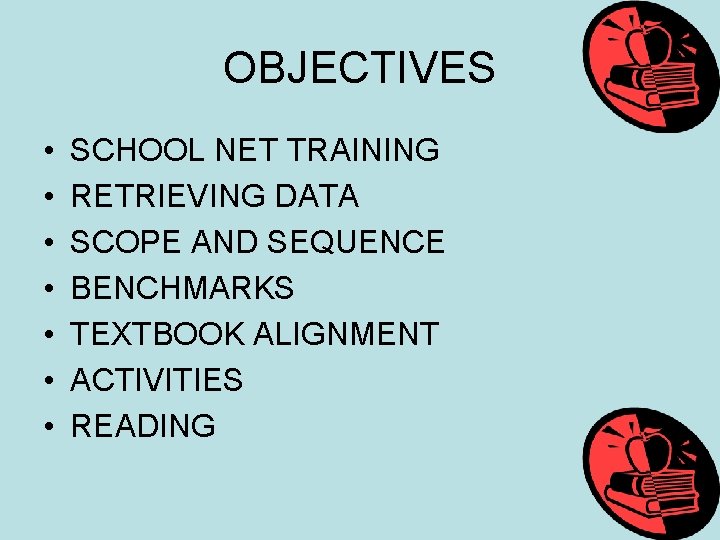 OBJECTIVES • • SCHOOL NET TRAINING RETRIEVING DATA SCOPE AND SEQUENCE BENCHMARKS TEXTBOOK ALIGNMENT