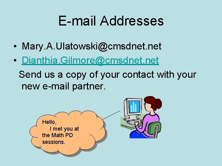 E-mail Addresses • Mary. A. Ulatowski@cmsdnet. net • Dianthia. Gilmore@cmsdnet. net Send us a